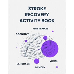Doqibenuim, Bofepoinmo Stroke Recovery Activity Book: Stroke Rehabilitation Guide Including Cognitive Memory Language Fine Motor And Visual Exercises Tailored For Those Suffering From Aphasia Brain Damage Doqibenuim, Bofepoinmo Stroke Recovery Activity Book: Stroke Rehabilitation Guide Including Cognitive Memory Language Fine Motor And Visual Exercises Tailored For Those Suffering From Aphasia Brain Damage