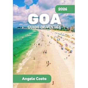 COSTA, ANGELA GOA GUIDE DE VOYAGE 2026: Nature, culture et façons simples d'explorer COSTA, ANGELA GOA GUIDE DE VOYAGE 2026: Nature, culture et façons simples d'explorer