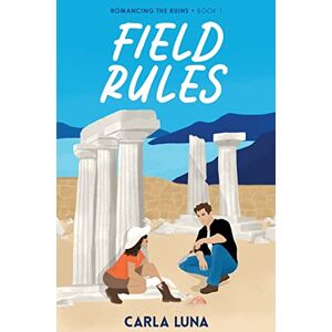Luna, Carla Field Rules: 1 (Romancing the Ruins) Luna, Carla Field Rules: 1 (Romancing the Ruins)
