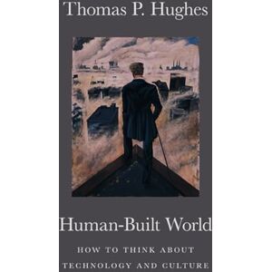 Hughes, Thomas P. Human-Built World: How to Think about Technology and Culture (science.culture) Hughes, Thomas P. Human-Built World: How to Think about Technology and Culture (science.culture)
