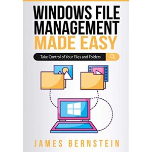 Bernstein, James Windows File Management Made Easy: Take Control of Your Files and Folders: 2 (Windows Made Easy) Bernstein, James Windows File Management Made Easy: Take Control of Your Files and Folders: 2 (Windows Made Easy)