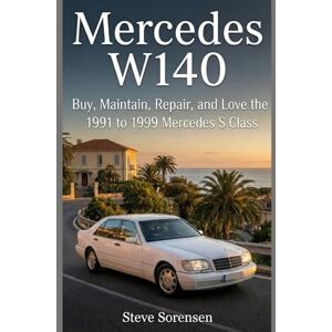 Sorensen, Steve Mercedes W140: Buy, Maintain, Repair, and Love the 1991 to 1999 Mercedes S Class Sorensen, Steve Mercedes W140: Buy, Maintain, Repair, and Love the 1991 to 1999 Mercedes S Class