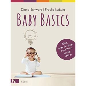 Schwarz, Diana Baby Basics: Alles, was ihr über euer Baby wissen solltet Mit einem Vorwort von Susanne Mierau Schwarz, Diana Baby Basics: Alles, was ihr über euer Baby wissen solltet Mit einem Vorwort von Susanne Mierau