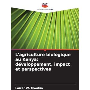 Mwakio, Loizer W. L'agriculture biologique au Kenya: développement, impact et perspectives Mwakio, Loizer W. L'agriculture biologique au Kenya: développement, impact et perspectives