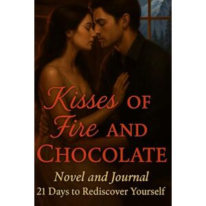 Sofia Lively, R.C Kisses of Fire and Chocolate:A Winter Romance Novel of Love,Passion and Healing in 21 Days: A Romantic Love Story of Desire,Self-Discovery and ... the Power of Introspection,Finding True Love Sofia Lively, R.C Kisses of Fire and Chocolate:A Winter Romance Novel of Love,Passion and Healing in 21 Days: A Romantic Love Story of Desire,Self-Discovery and ... the Power of Introspection,Finding True Love