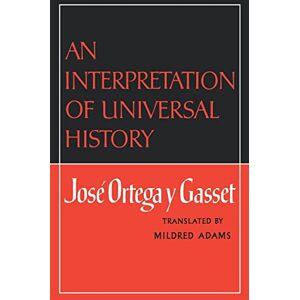 Ortega y Gasset, Jose An Interpretation of Universal History Ortega y Gasset, Jose An Interpretation of Universal History