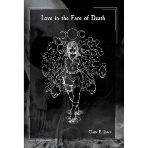 Jones, Claire E Love in the Face of Death: 1 (The Threads of Destiny) Jones, Claire E Love in the Face of Death: 1 (The Threads of Destiny)