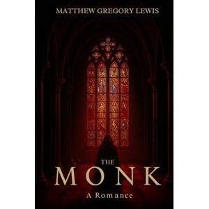 LEWIS, MATTHEW GREGORY The Monk: A Romance LEWIS, MATTHEW GREGORY The Monk: A Romance