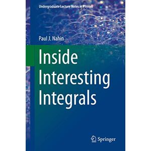 Nahin, Paul J. Inside Interesting Integrals: A Collection of Sneaky Tricks, Sly Substitutions, and Numerous Other Stupendously Clever, Awesomely Wicked, and ... ... Problems with Complete, Detailed Solutions) Nahin, Paul J. Inside Interesting Integrals: A Collection of Sneaky Tricks, Sly Substitutions, and Numerous Other Stupendously Clever, Awesomely Wicked, and ... ... Problems with Complete, Detailed Solutions)