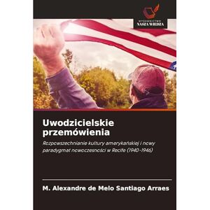 de Melo Santiago Arraes, M Alexandre Uwodzicielskie przemówienia: Rozpowszechnianie kultury ameryka¿skiej i nowy paradygmat nowoczesno¿ci w Recife (1940-1946) de Melo Santiago Arraes, M Alexandre Uwodzicielskie przemówienia: Rozpowszechnianie kultury ameryka¿skiej i nowy paradygmat nowoczesno¿ci w Recife (1940-1946)