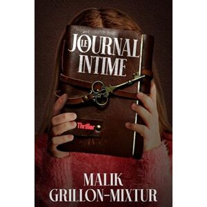 Grillon-Mixtur, Malik Le journal intime: Thriller psychologique, livre policier, roman à suspense (Trilogie parisienne (trois one-shot indépendants dans le même univers)) Grillon-Mixtur, Malik Le journal intime: Thriller psychologique, livre policier, roman à suspense (Trilogie parisienne (trois one-shot indépendants dans le même univers))