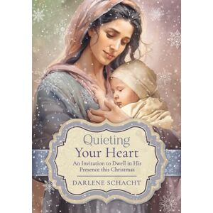Schacht, Darlene Quieting Your Heart: An Invitation to Dwell in His Presence This Christmas Advent Devotional Bible Study Schacht, Darlene Quieting Your Heart: An Invitation to Dwell in His Presence This Christmas Advent Devotional Bible Study