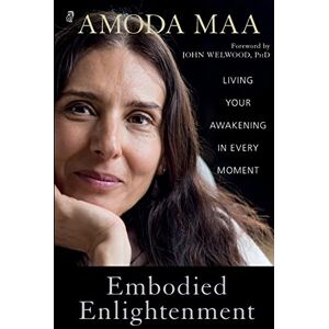 Jeevan, Amoda Maa Embodied Enlightenment: Living Your Awakening in Every Moment Jeevan, Amoda Maa Embodied Enlightenment: Living Your Awakening in Every Moment