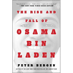 Bergen, Peter L. The Rise and Fall of Osama bin Laden (Bestselling Historical Nonfiction) Bergen, Peter L. The Rise and Fall of Osama bin Laden (Bestselling Historical Nonfiction)