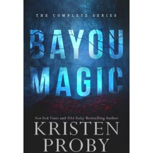 Proby, Kristen Bayou Magic: The Complete Series Proby, Kristen Bayou Magic: The Complete Series