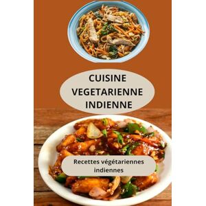 Mahussi, Herve CUISINE VEGETARIENNE INDIENNE: Recettes végétariennes indiennes Plats végétariens indiens faciles Saveurs végétariennes de l’Inde Mahussi, Herve CUISINE VEGETARIENNE INDIENNE: Recettes végétariennes indiennes Plats végétariens indiens faciles Saveurs végétariennes de l’Inde