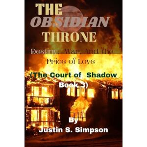 S. Simpson, Justin The Obsidian Throne: Destiny, War, and the Price of Love S. Simpson, Justin The Obsidian Throne: Destiny, War, and the Price of Love