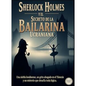 Alarte Duart, Jose Maria Sherlock Holmes y el Secreto de la Bailarina Ucraniana Alarte Duart, Jose Maria Sherlock Holmes y el Secreto de la Bailarina Ucraniana