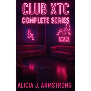 Armstrong, Alicia J Club XTC Complete Series: 2 Armstrong, Alicia J Club XTC Complete Series: 2