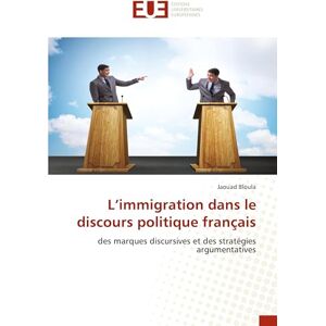 Bloula, Jaouad L’immigration dans le discours politique français: des marques discursives et des stratégies argumentatives Bloula, Jaouad L’immigration dans le discours politique français: des marques discursives et des stratégies argumentatives