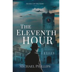 Philips The Eleventh Hour: Secret of the Rose Series Book 1 (Christian Historical WWII Fiction) Philips The Eleventh Hour: Secret of the Rose Series Book 1 (Christian Historical WWII Fiction)