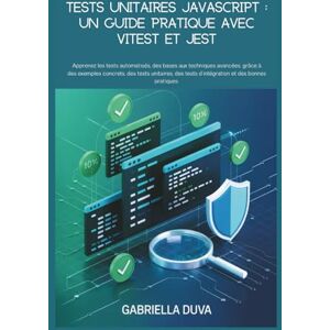 Duva, Gabriella Tests unitaires JavaScript : un guide pratique avec Vitest et Jest: Apprenez les tests automatisés, des bases aux techniques avancées, grâce à des ... tests d'intégration et des bonnes pratiques. Duva, Gabriella Tests unitaires JavaScript : un guide pratique avec Vitest et Jest: Apprenez les tests automatisés, des bases aux techniques avancées, grâce à des ... tests d'intégration et des bonnes pratiques.