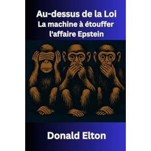 Elton, Donald Au-dessus de la Loi: La machine à étouffer l'affaire Epstein Elton, Donald Au-dessus de la Loi: La machine à étouffer l'affaire Epstein