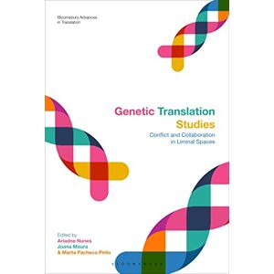 Genetic Translation Studies: Conflict and Collaboration in Liminal Spaces (Bloomsbury Advances in Translation) Genetic Translation Studies: Conflict and Collaboration in Liminal Spaces (Bloomsbury Advances in Translation)