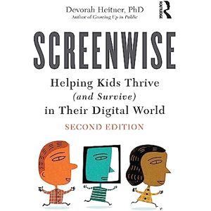 Heitner, Devorah Screenwise: Helping Kids Thrive (and Survive) in Their Digital World Heitner, Devorah Screenwise: Helping Kids Thrive (and Survive) in Their Digital World