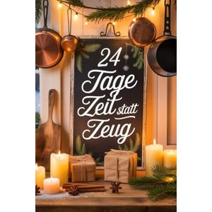 Pelizaeus, Doreen 24 Tage Zeit statt Zeug: Der DIY-Adventskalender mit Rezepten für Wellness, Geschenke aus oder für die Küche Pelizaeus, Doreen 24 Tage Zeit statt Zeug: Der DIY-Adventskalender mit Rezepten für Wellness, Geschenke aus oder für die Küche