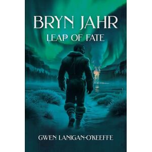 Lanigan-O’Keeffe, Gwen BRYN JAHR: LEAP OF FATE: A Gripping Fantasy Action Adventure Lanigan-O’Keeffe, Gwen BRYN JAHR: LEAP OF FATE: A Gripping Fantasy Action Adventure