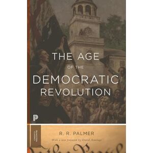 Palmer, R. R. The Age of the Democratic Revolution: A Political History of Europe and America, 1760-1800 (Princeton Classics): A Political History of Europe and America, 1760-1800 Updated Edition Palmer, R. R. The Age of the Democratic Revolution: A Political History of Europe and America, 1760-1800 (Princeton Classics): A Political History of Europe and America, 1760-1800 Updated Edition