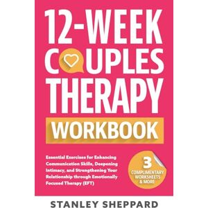 Stanley 12-Week Couples Therapy Workbook: Essential Exercises for Enhancing Communication Skills, Deepening Intimacy, and Strengthening Your Relationship ... Focused Therapy (EFT) (Relationship Books) Stanley 12-Week Couples Therapy Workbook: Essential Exercises for Enhancing Communication Skills, Deepening Intimacy, and Strengthening Your Relationship ... Focused Therapy (EFT) (Relationship Books)