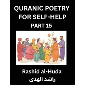 Al-Huda, Rashid Quranic Poetry for Self-help (Part 15)- The Divine Path to Self-Discovery, Poetic Reflections from the Quran for Soul Illumination Souls, Navigating ... Peace Through Verses Inspired by the Isl Al-Huda, Rashid Quranic Poetry for Self-help (Part 15)- The Divine Path to Self-Discovery, Poetic Reflections from the Quran for Soul Illumination Souls, Navigating ... Peace Through Verses Inspired by the Isl