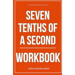Colburn Ashby, Reed The Essential Growth You Get from Seven Tenths of a Second Workbook: How to Execute Zak Brown’s Leadership Moves When Every Decision Counts Colburn Ashby, Reed The Essential Growth You Get from Seven Tenths of a Second Workbook: How to Execute Zak Brown’s Leadership Moves When Every Decision Counts