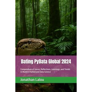 Lalou, Jonathan Dating PyData Global 2024: Compendium of Voices, Reflections, Learnings, and Trends in Modern Python and Data Science Lalou, Jonathan Dating PyData Global 2024: Compendium of Voices, Reflections, Learnings, and Trends in Modern Python and Data Science