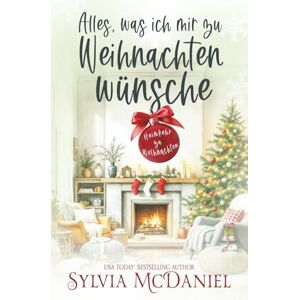 McDaniel, Sylvia Alles, was ich mir zu Weihnachten wünsche (Heimkehr zu Weihnachten) McDaniel, Sylvia Alles, was ich mir zu Weihnachten wünsche (Heimkehr zu Weihnachten)