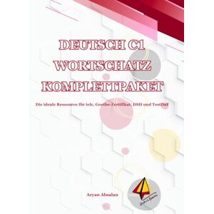 Absalan, Aryan Deutsch C1 Wortschatz Komplettpaket: Die ideale Ressource für telc, Goethe-Zertifikat, DSH und TestDaF Absalan, Aryan Deutsch C1 Wortschatz Komplettpaket: Die ideale Ressource für telc, Goethe-Zertifikat, DSH und TestDaF