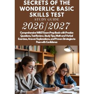 Miller, Patrick S. Secrets of the Wonderlic Basic Skills Test Study Guide 2026/2027: Comprehensive WBST Exam Prep Book with Practice Questions, Test Review, Study Tips, ... and Proven Strategies to Pass with Confidence Miller, Patrick S. Secrets of the Wonderlic Basic Skills Test Study Guide 2026/2027: Comprehensive WBST Exam Prep Book with Practice Questions, Test Review, Study Tips, ... and Proven Strategies to Pass with Confidence