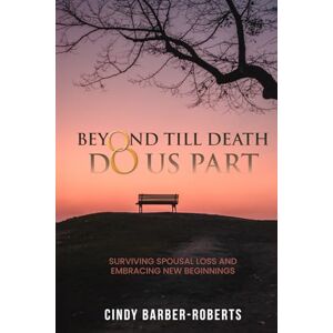 Roberts Beyond Till Death Do Us Part: Surviving Spousal Loss and Embracing New Beginnings (Grief Management Series) Roberts Beyond Till Death Do Us Part: Surviving Spousal Loss and Embracing New Beginnings (Grief Management Series)
