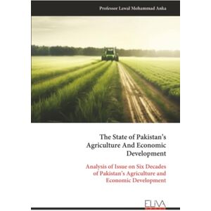 Mohammad Anka, Professor Lawal The State of Pakistan’s Agriculture And Economic Development: Analysis of Issue on Six Decades of Pakistan’s Agriculture and Economic Development Mohammad Anka, Professor Lawal The State of Pakistan’s Agriculture And Economic Development: Analysis of Issue on Six Decades of Pakistan’s Agriculture and Economic Development