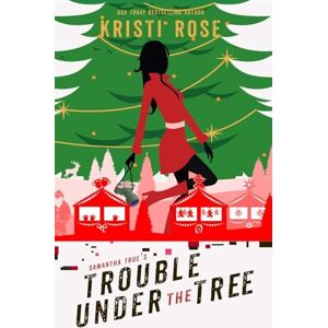 Rose, Kristi Samantha True's Trouble Under the Tree Rose, Kristi Samantha True's Trouble Under the Tree
