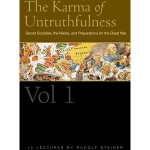 Steiner, Rudolf The Karma of Untruthfulness: Volume 1: Secret Societies, the Media, and Preparations for the Great War (Cw 173): v. 1 (The Karma of Untruthfulness: ... Media, and Preparations for the Great War) Steiner, Rudolf The Karma of Untruthfulness: Volume 1: Secret Societies, the Media, and Preparations for the Great War (Cw 173): v. 1 (The Karma of Untruthfulness: ... Media, and Preparations for the Great War)