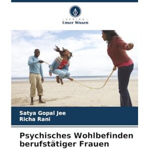 Gopal Jee, Satya Psychisches Wohlbefinden berufstätiger Frauen Gopal Jee, Satya Psychisches Wohlbefinden berufstätiger Frauen