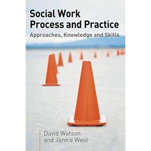 Watson, David Social Work Process and Practice: Approaches, Knowledge and Skills Watson, David Social Work Process and Practice: Approaches, Knowledge and Skills
