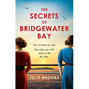 Brooks, Julie The Secrets of Bridgewater Bay: A darkly gripping dual-time novel of family secrets to be hidden at all costs . . . Brooks, Julie The Secrets of Bridgewater Bay: A darkly gripping dual-time novel of family secrets to be hidden at all costs . . .