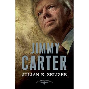 E. Zelizer, Julian Jimmy Carter: 39th President,1977-1981: The American Presidents Series E. Zelizer, Julian Jimmy Carter: 39th President,1977-1981: The American Presidents Series