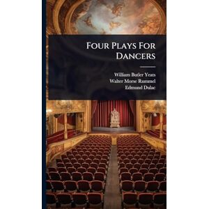 Yeats, William Butler Four Plays For Dancers Yeats, William Butler Four Plays For Dancers