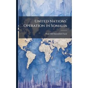 Fazal MD, Abul Sanaullah United Nationsâ (TM) Operation in Somalia Fazal MD, Abul Sanaullah United Nationsâ (TM) Operation in Somalia