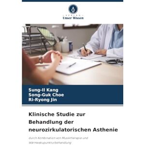 Kang, Sung-Il Klinische Studie zur Behandlung der neurozirkulatorischen Asthenie: durch Kombination von Musiktherapie und Wärmeakupunkturbehandlung Kang, Sung-Il Klinische Studie zur Behandlung der neurozirkulatorischen Asthenie: durch Kombination von Musiktherapie und Wärmeakupunkturbehandlung